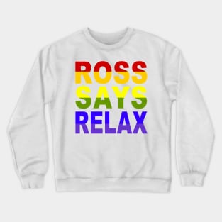 Ross Says Relax!! Crewneck Sweatshirt